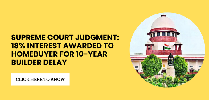 Supreme Court Judgment on Builder Delay: 18% Interest Granted to Homebuyer in Refund Case